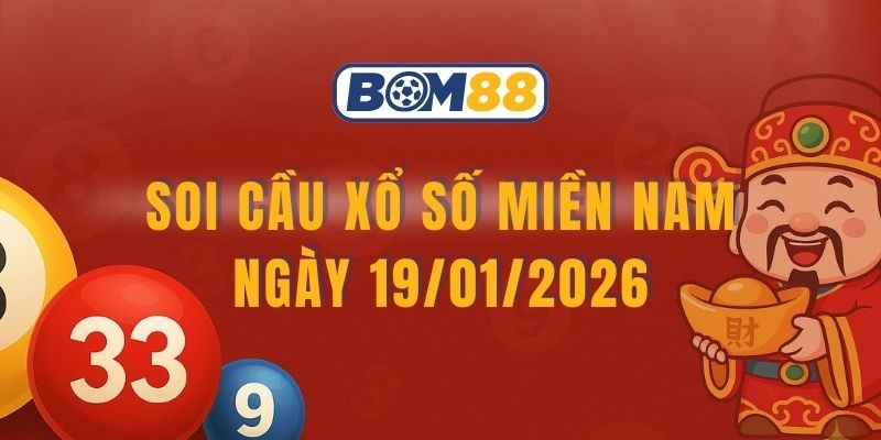 BOM88 Soi cầu XSMN ngày 19/01/2026 - Bắt số may mắn cùng Bom88